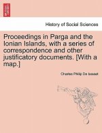 Proceedings in Parga and the Ionian Islands, with a Series of Correspondence and Other Justificatory Documents. [With a Map.]