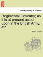 Regimental Coventry; as it is at present acted upon in the British Army, etc.