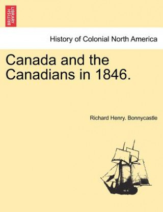 Canada and the Canadians in 1846. Vol. II, New Edition