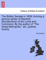 British Senate in 1838; Forming a Second Series of Random Recollections of the Lords and Commons. by the Author of the Great Metropolis, Etc. [James G
