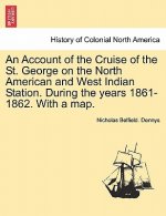 Account of the Cruise of the St. George on the North American and West Indian Station. During the Years 1861-1862. with a Map.