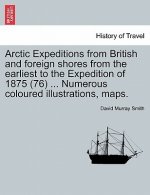 Arctic Expeditions from British and Foreign Shores from the Earliest to the Expedition of 1875 (76) ... Numerous Coloured Illustrations, Maps.