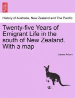 Twenty-Five Years of Emigrant Life in the South of New Zealand. with a Map