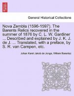 Nova Zembla (1596-1597). the Barents Relics Recovered in the Summer of 1876 by C. L. W. Gardiner ... Described and Explained by J. K. J. de J. ... Tra