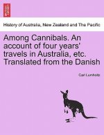 Among Cannibals. an Account of Four Years' Travels in Australia, Etc. Translated from the Danish