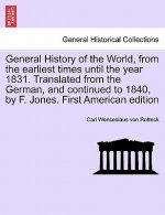 General History of the World, from the Earliest Times Until the Year 1831. Translated from the German, and Continued to 1840, by F. Jones. Vol. I, Fir