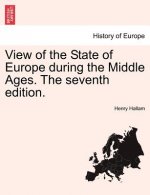 View of the State of Europe During the Middle Ages. the Seventh Edition.