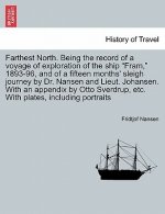 Farthest North. Being the record of a voyage of exploration of the ship Fram, 1893-96, and of a fifteen months' sleigh journey by Dr. Nansen and Lieut