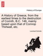 History of Greece, from the Earliest Times to the Destruction of Corinth, B.C. 146, Mainly Based Upon That of Connop Thirlwall, Etc.