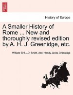 Smaller History of Rome ... New and Thoroughly Revised Edition by A. H. J. Greenidge, Etc.