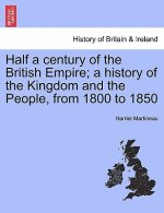 Half a Century of the British Empire; A History of the Kingdom and the People, from 1800 to 1850