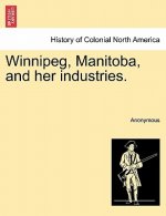 Winnipeg, Manitoba, and Her Industries.
