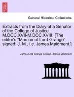 Extracts from the Diary of a Senator of the College of Justice. M.DCC.XVII-M.DCC.XVIII. [The Editor's Memoir of Lord Grange Signed