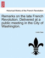 Remarks on the Late French Revolution. Delivered at a Public Meeting in the City of Washington.