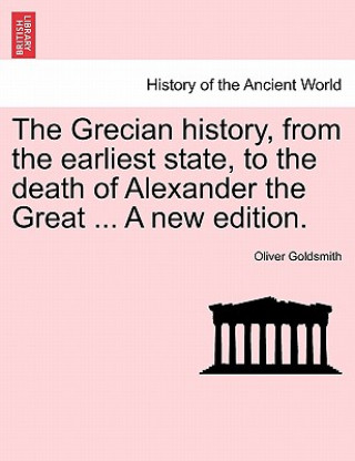 Grecian History, from the Earliest State, to the Death of Alexander the Great ... a New Edition.