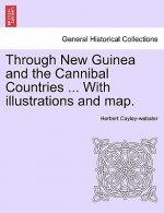 Through New Guinea and the Cannibal Countries ... with Illustrations and Map.