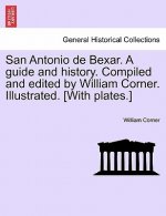 San Antonio de Bexar. a Guide and History. Compiled and Edited by William Corner. Illustrated. [With Plates.]