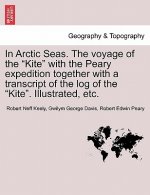 In Arctic Seas. The voyage of the Kite with the Peary expedition together with a transcript of the log of the Kite. Illustrated, etc.