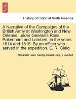 Narrative of the Campaigns of the British Army at Washington and New Orleans, Under Generals Ross, Pakenham and Lambert, in the Years 1814 and 1815. b