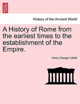 History of Rome from the Earliest Times to the Establishment of the Empire.