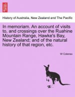 In Memoriam. an Account of Visits To, and Crossings Over the Ruahine Mountain Range, Hawke's Bay, New Zealand; And of the Natural History of That Regi