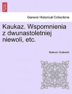 Kaukaz. Wspomnienia z dwunastoletniej niewoli, etc.