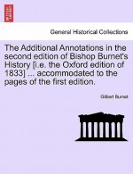 Additional Annotations in the Second Edition of Bishop Burnet's History [I.E. the Oxford Edition of 1833] ... Accommodated to the Pages of the First E