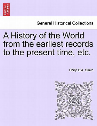 History of the World from the Earliest Records to the Present Time, Etc.