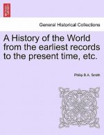 History of the World from the Earliest Records to the Present Time, Etc.