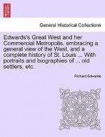 Edwards's Great West and Her Commercial Metropolis, Embracing a General View of the West, and a Complete History of St. Louis ... with Portraits and B
