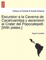 Escursion a la Caverna de Cacahuamilpa y Ascension Al Crater del Popocatepetl. [With Plates.]