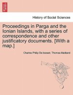 Proceedings in Parga and the Ionian Islands, with a Series of Correspondence and Other Justificatory Documents. [With a Map.]