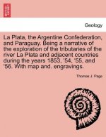 La Plata, the Argentine Confederation, and Paraguay. Being a narrative of the exploration of the tributaries of the river La Plata and adjacent countr