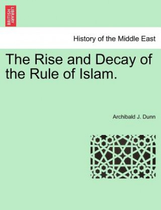 Rise and Decay of the Rule of Islam.