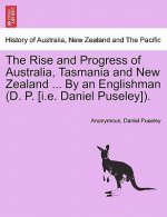 Rise and Progress of Australia, Tasmania and New Zealand ... by an Englishman (D. P. [I.E. Daniel Puseley]).