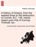 History of Greece, from the Earliest Times to the Destruction of Corinth, B.C. 146, Mainly Based Upon That of Connop Thirlwall, Etc.