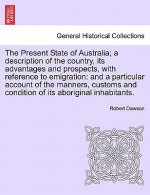 Present State of Australia; A Description of the Country, Its Advantages and Prospects, with Reference to Emigration