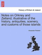 Notes on Orkney and Zetland; Illustrative of the History, Antiquities, Scenery, and Customs of Those Islands