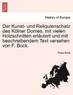 Kunst- Und Reliquienschatz Des K Lner Domes, Mit Vielen Holzschnitten Erl Utert Und Mit Beschreibendem Text Versehen Von F. Bock.