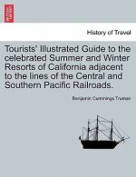 Tourists' Illustrated Guide to the Celebrated Summer and Winter Resorts of California Adjacent to the Lines of the Central and Southern Pacific Railro