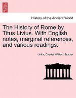 History of Rome by Titus Livius. With English notes, marginal references, and various readings. VOL. II, PART I
