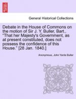Debate in the House of Commons on the Motion of Sir J. Y. Buller, Bart., 