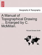 Manual of Topographical Drawing ... Enlarged by C. McMillan.