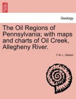 Oil Regions of Pennsylvania; With Maps and Charts of Oil Creek, Allegheny River.