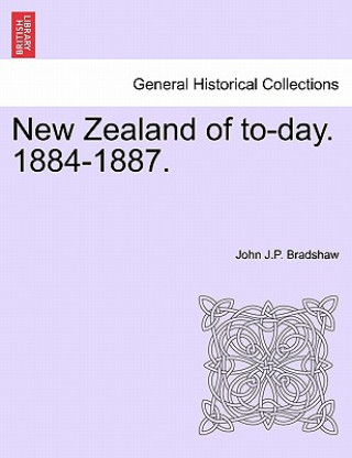 New Zealand of To-Day. 1884-1887.