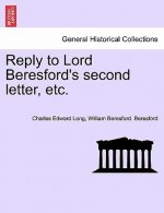 Reply to Lord Beresford's Second Letter, Etc.