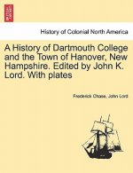 History of Dartmouth College and the Town of Hanover, New Hampshire. Edited by John K. Lord. With plates