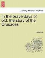 In the Brave Days of Old, the Story of the Crusades