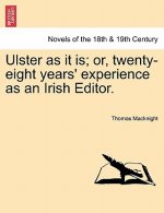 Ulster as It Is; Or, Twenty-Eight Years' Experience as an Irish Editor.