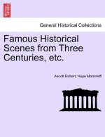 Famous Historical Scenes from Three Centuries, Etc.